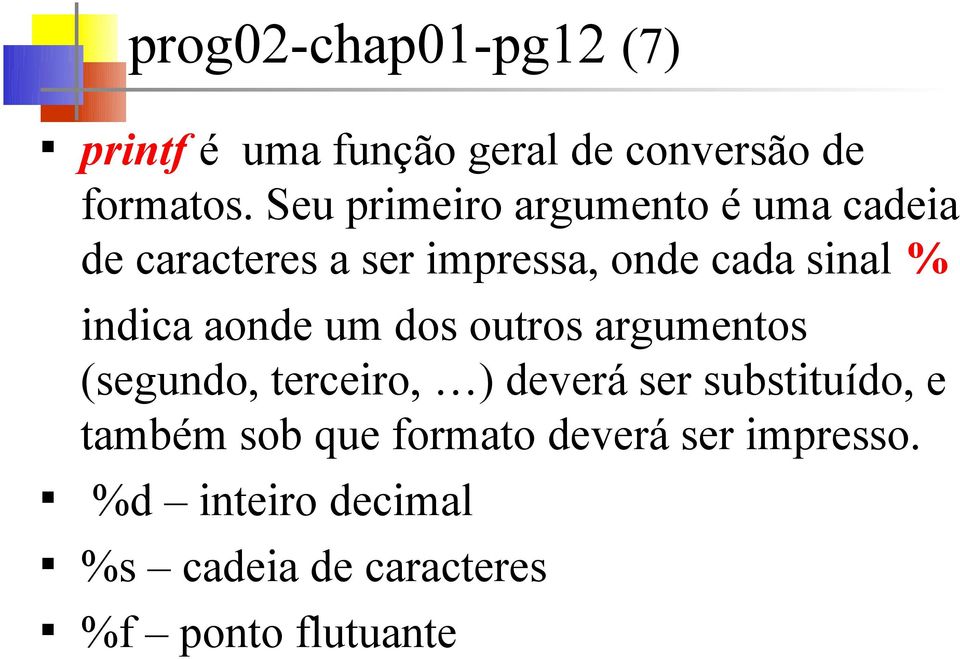 indica aonde um dos outros argumentos (segundo, terceiro, ) deverá ser substituído, e