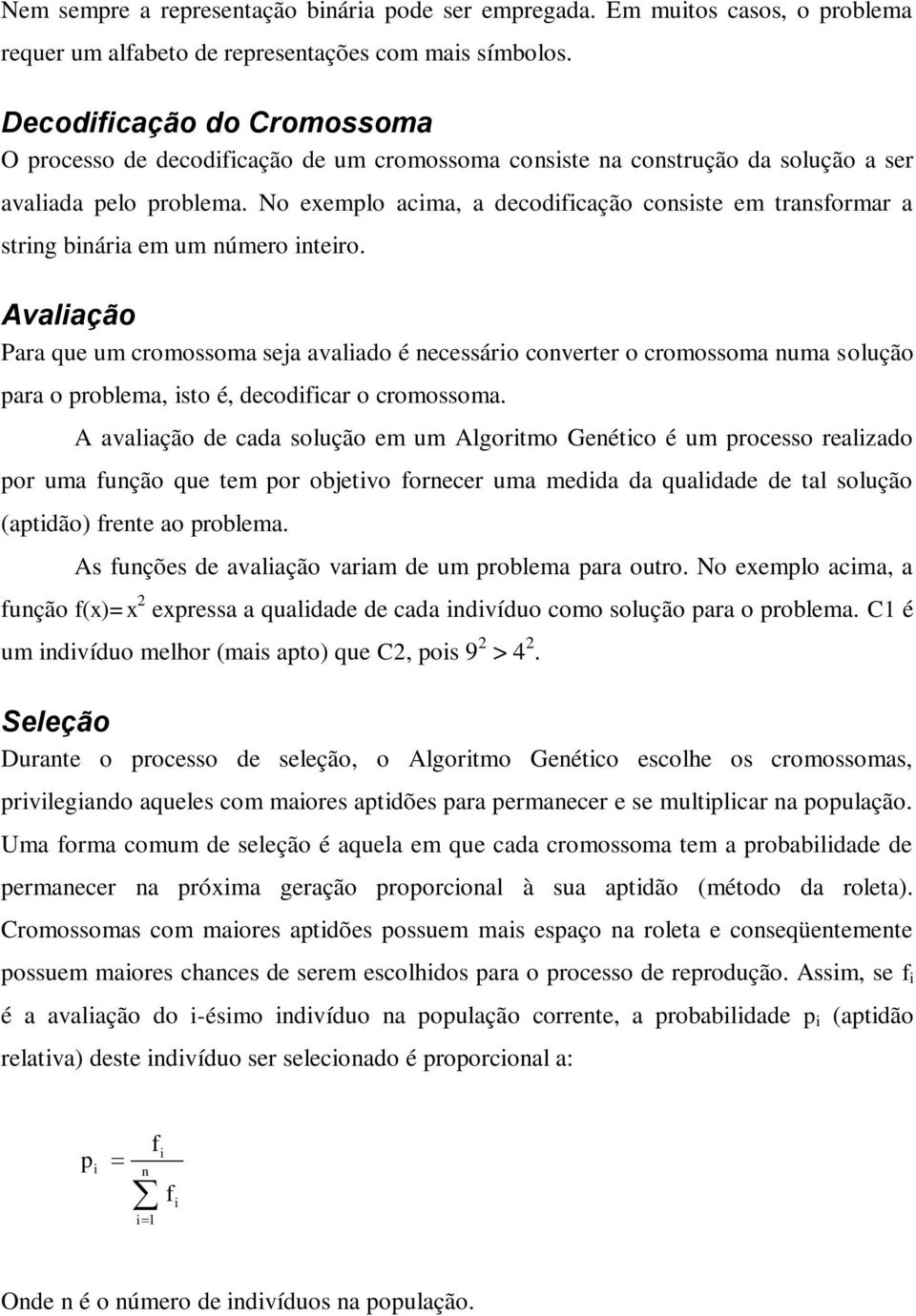 No exemplo acima, a decodificação consiste em transformar a string binária em um número inteiro.