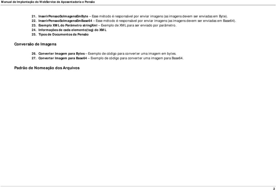 Exemplo XML do Parâmetro stringxml Exemplo de XML para ser enviado por parâmetro. 24. Informações de cada elemento(tag) do XML 25.