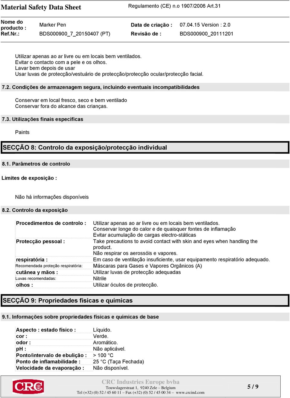 Condições de armazenagem segura, incluindo eventuais incompatibilidades Conservar em local fresco, seco e bem ventilado Conservar fora do alcance das crianças. 7.3.