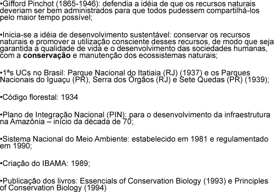humanas, com a conservação e manutenção dos ecossistemas naturais; 1ªs UCs no Brasil: Parque Nacional do Itatiaia (RJ) (1937) e os Parques Nacionais do Iguaçu (PR), Serra dos Órgãos (RJ) e Sete