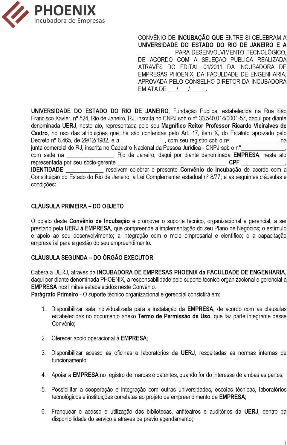 UNIVERSIDADE DO ESTADO DO RIO DE JANEIRO, Fundação Pública, estabelecida na Rua São Francisco Xavier, nº 524, Rio de Janeiro, RJ, inscrita no CNPJ sob o nº 33.540.