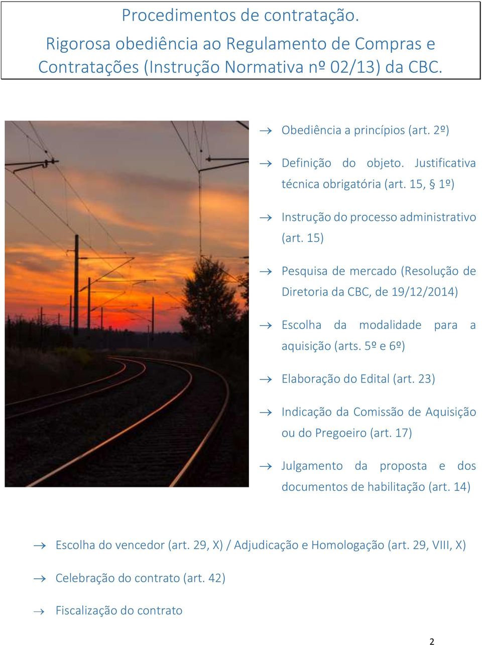 15) Pesquisa de mercado (Resolução de Diretoria da CBC, de 19/12/2014) Escolha da modalidade para a aquisição (arts. 5º e 6º) Elaboração do Edital (art.