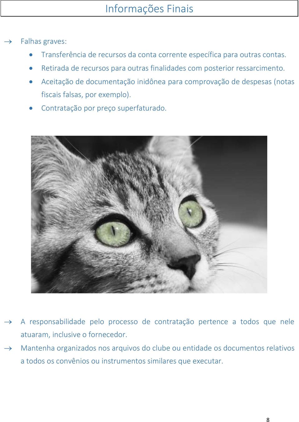 Aceitação de documentação inidônea para comprovação de despesas (notas fiscais falsas, por exemplo). Contratação por preço superfaturado.