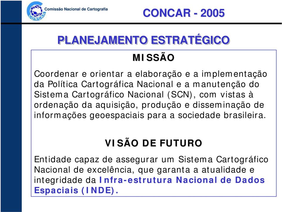 produção e disseminação de informações geoespaciais para a sociedade brasileira.