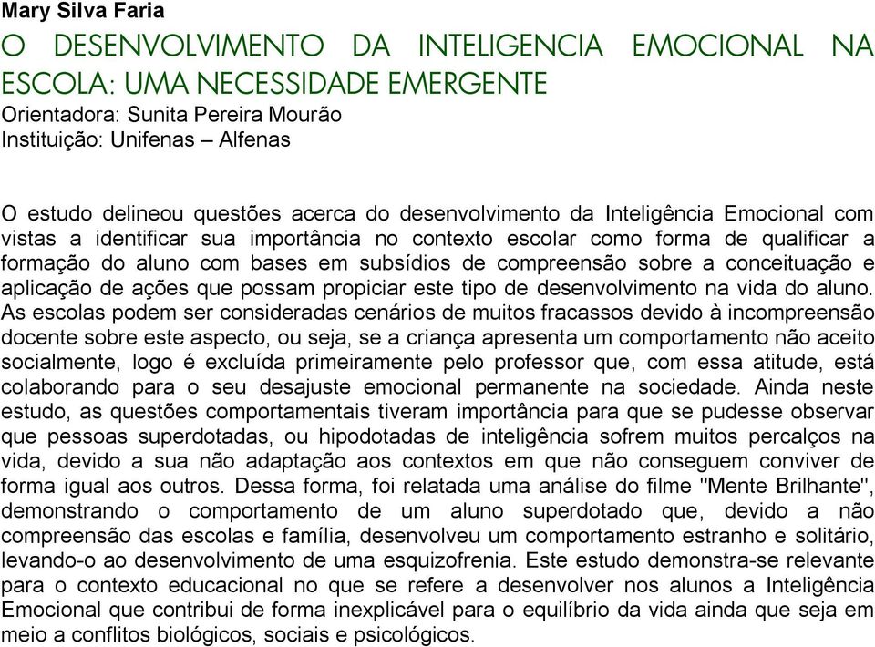 de ações que possam propiciar este tipo de desenvolvimento na vida do aluno.