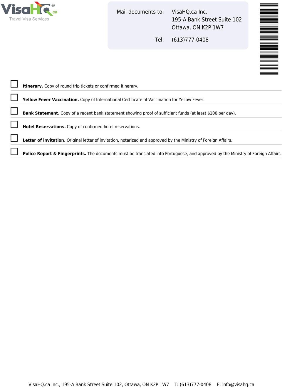 Hotel Reservations. Copy of confirmed hotel reservations. Letter of invitation. Original letter of invitation, notarized and approved by the Ministry of Foreign Affairs.