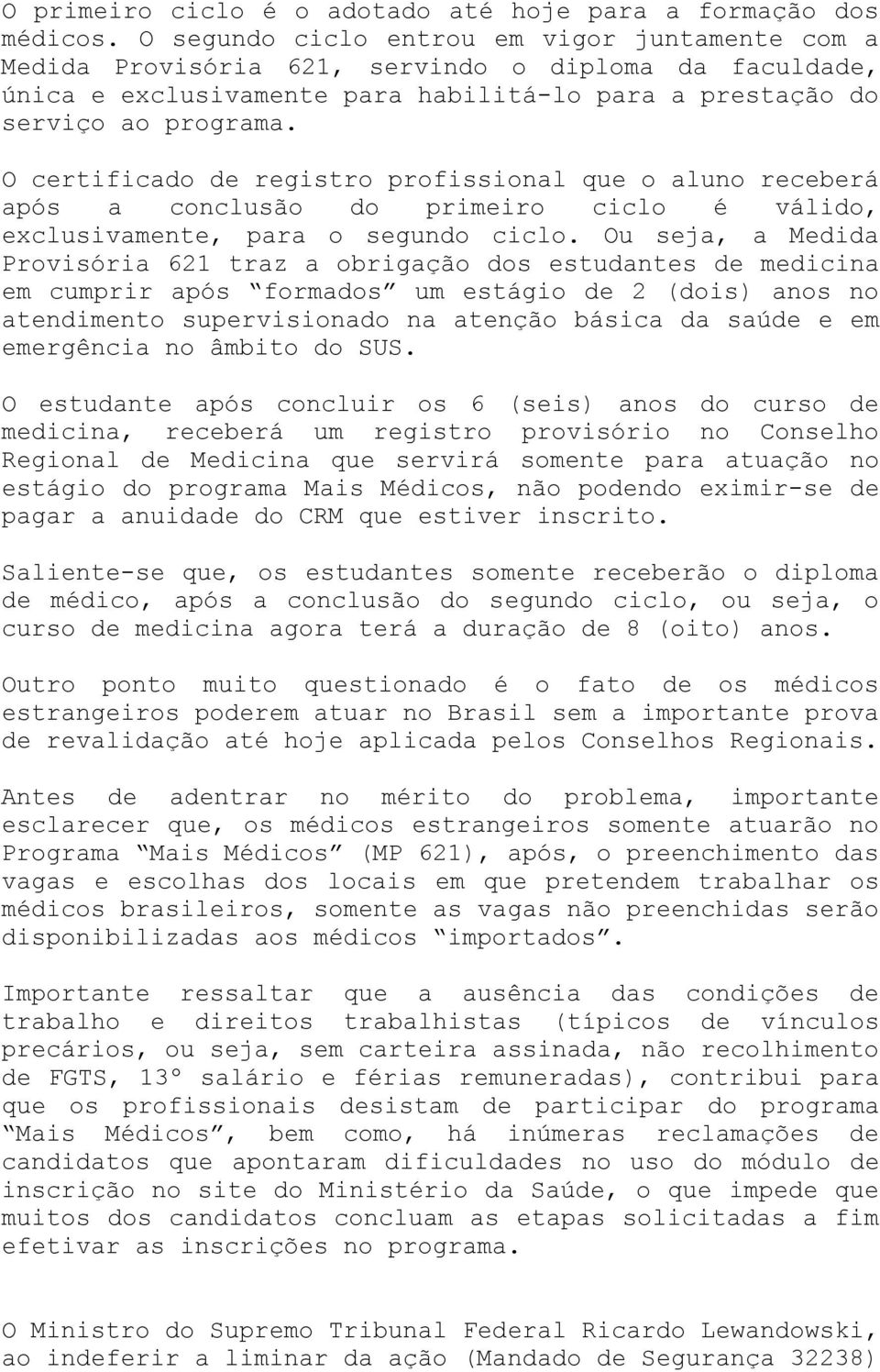 O certificado de registro profissional que o aluno receberá após a conclusão do primeiro ciclo é válido, exclusivamente, para o segundo ciclo.