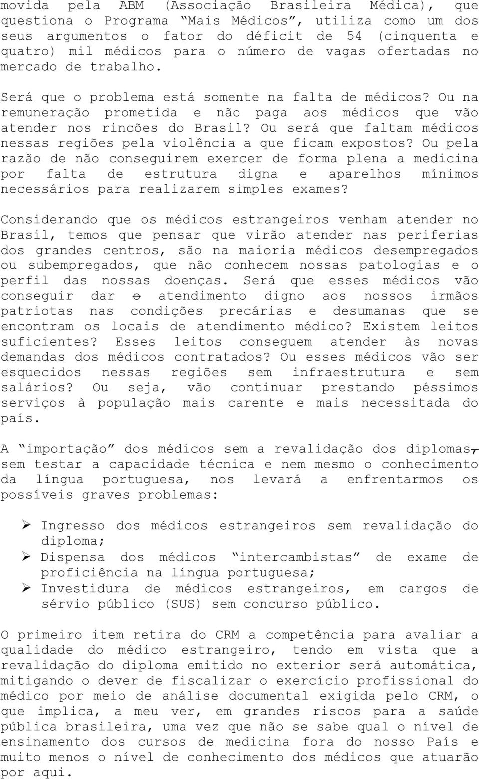 Ou será que faltam médicos nessas regiões pela violência a que ficam expostos?