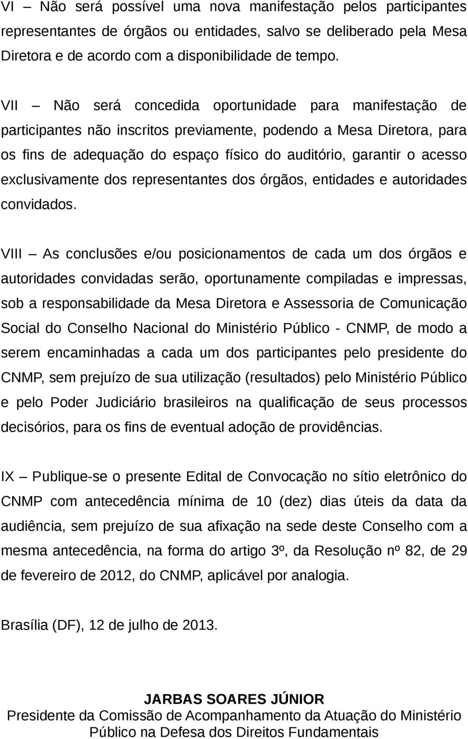 exclusivamente dos representantes dos órgãos, entidades e autoridades convidados.