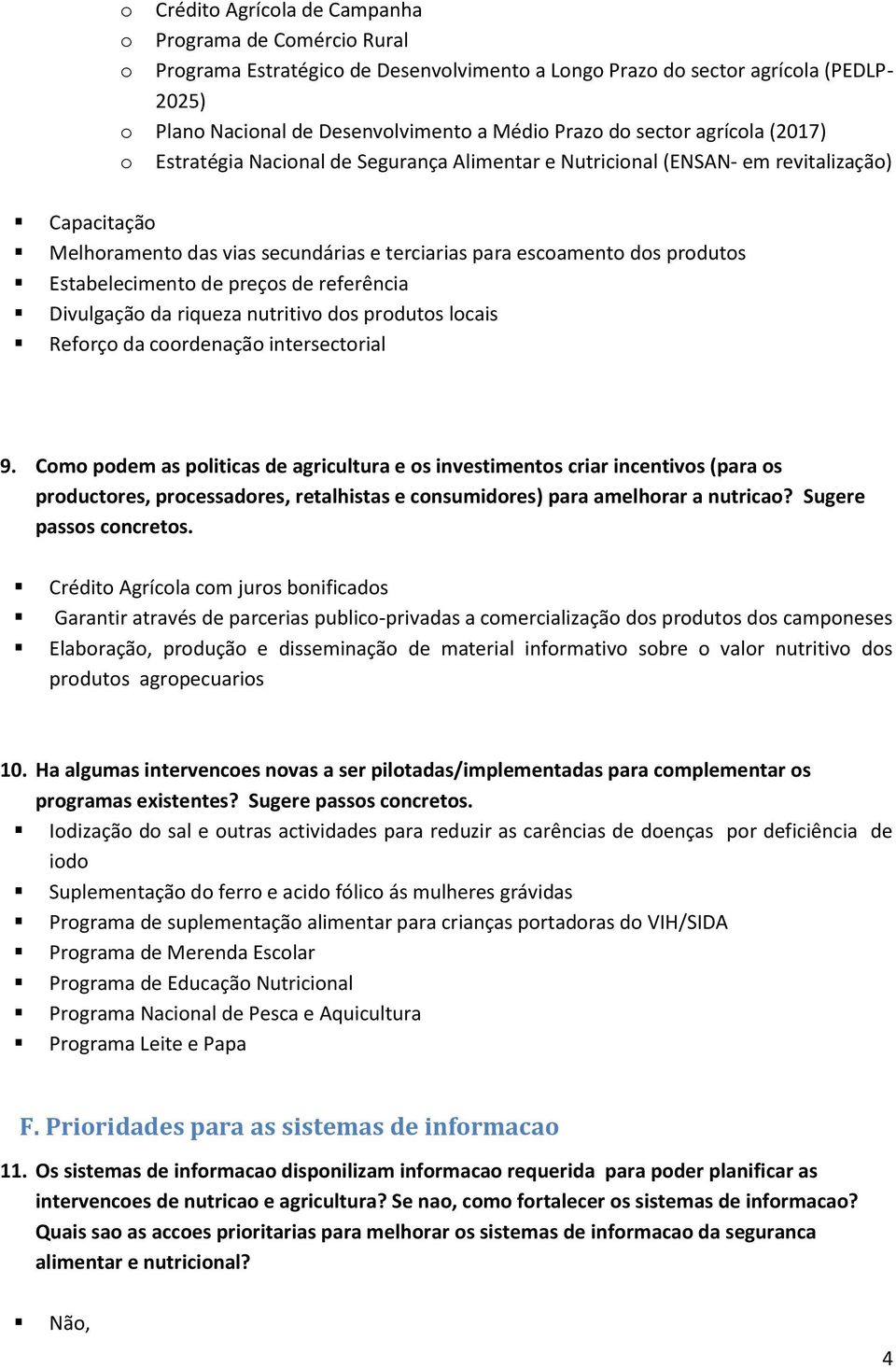 Estabelecimento de preços de referência Divulgação da riqueza nutritivo dos produtos locais Reforço da coordenação intersectorial 9.