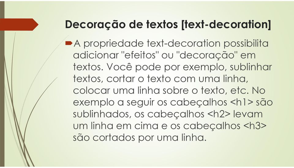 Você pode por exemplo, sublinhar textos, cortar o texto com uma linha, colocar uma linha sobre