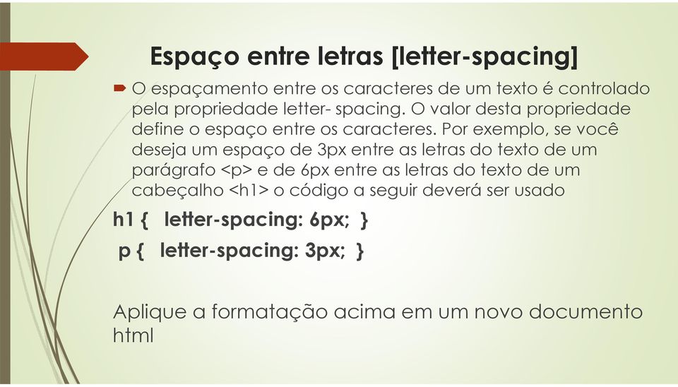 Por exemplo, se você deseja um espaço de 3px entre as letras do texto de um parágrafo <p> e de 6px entre as letras do