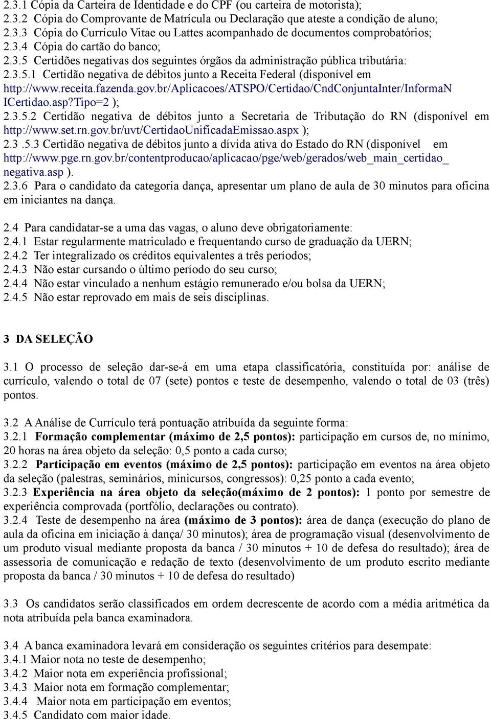 receita.fazenda.gov.br/aplicacoes/atspo/certidao/cndconjuntainter/informan ICertidao.asp?Tipo=2 ); 2.3.5.