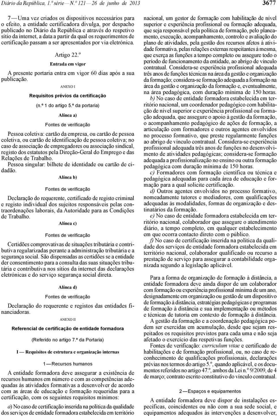 sítio da internet, a data a partir da qual os requerimentos de certificação passam a ser apresentados por via eletrónica. Artigo 22.