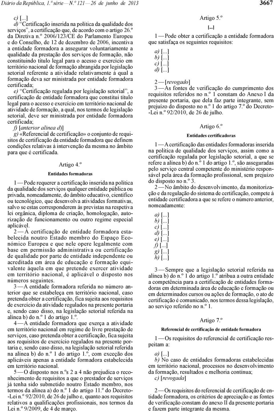 constituindo título legal para o acesso e exercício em território nacional de formação abrangida por legislação setorial referente a atividade relativamente à qual a formação deva ser ministrada por