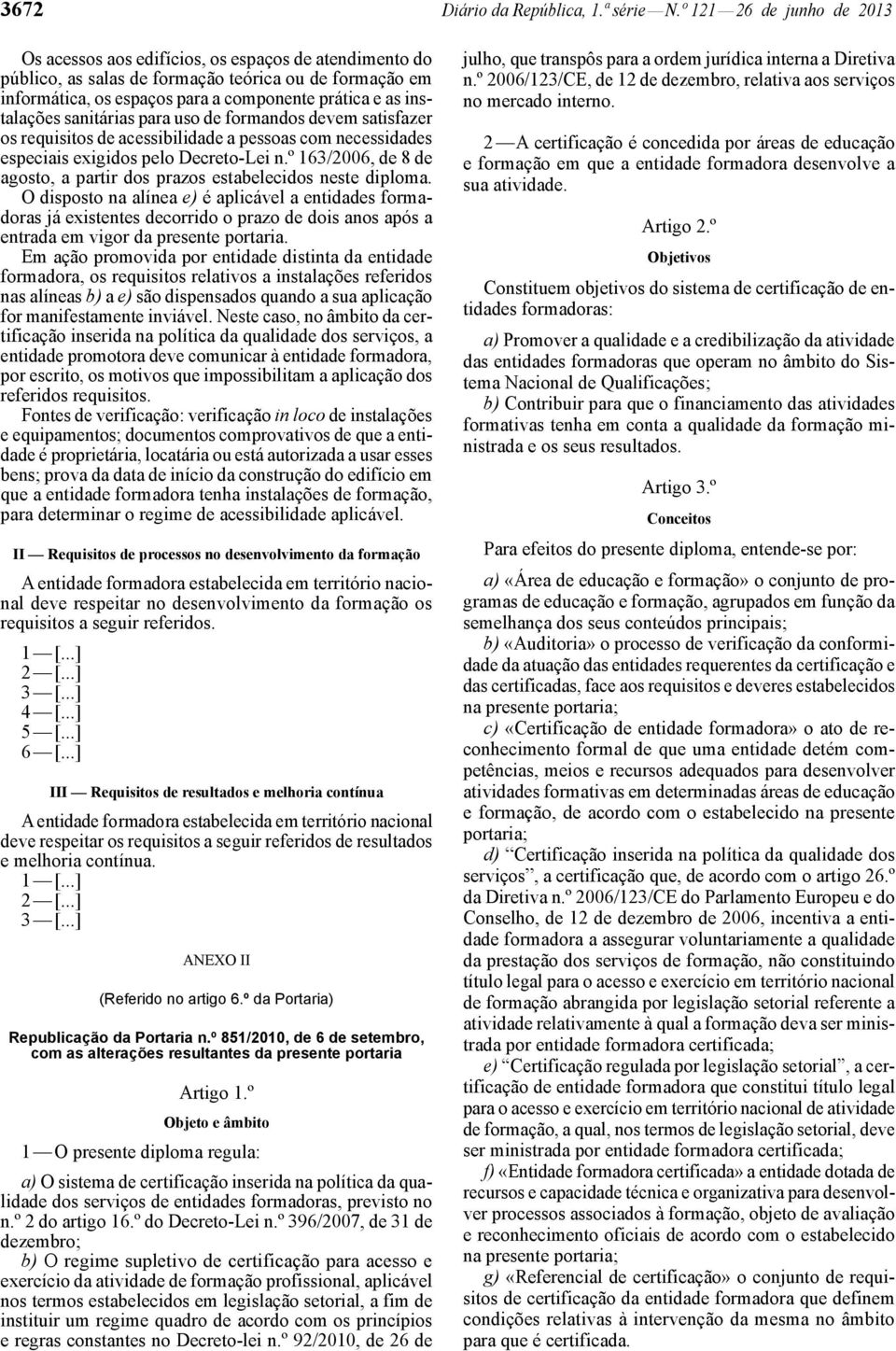 instalações sanitárias para uso de formandos devem satisfazer os requisitos de acessibilidade a pessoas com necessidades especiais exigidos pelo Decreto -Lei n.