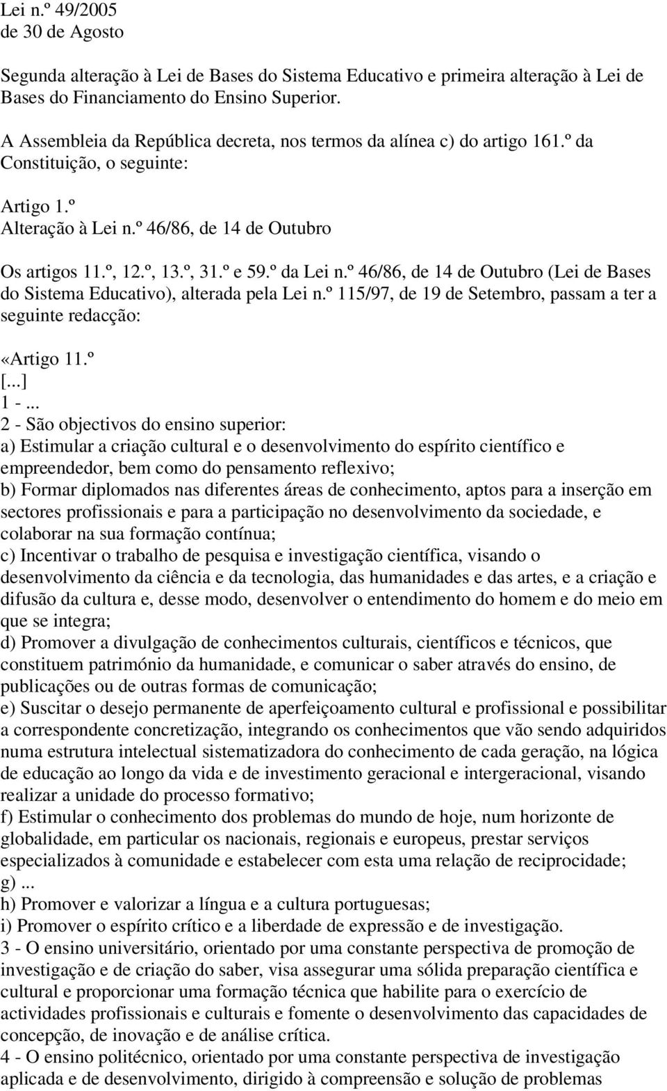 º da Lei n.º 46/86, de 14 de Outubro (Lei de Bases do Sistema Educativo), alterada pela Lei n.º 115/97, de 19 de Setembro, passam a ter a seguinte redacção: «Artigo 11.º [...] 1 -.