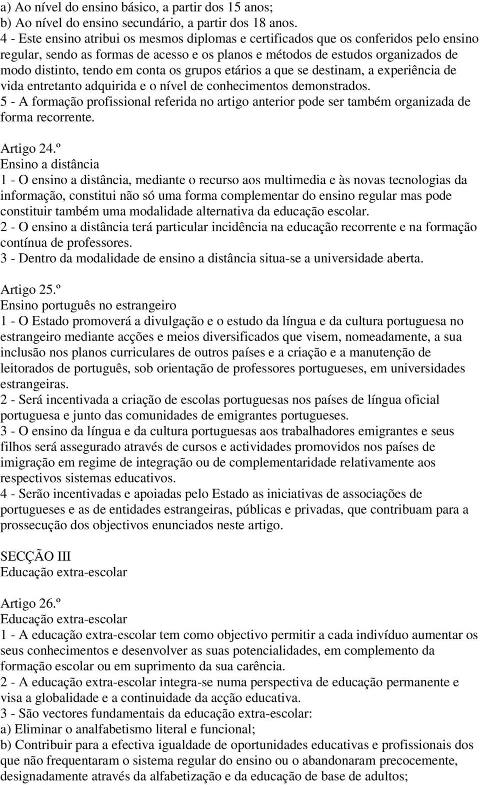 conta os grupos etários a que se destinam, a experiência de vida entretanto adquirida e o nível de conhecimentos demonstrados.