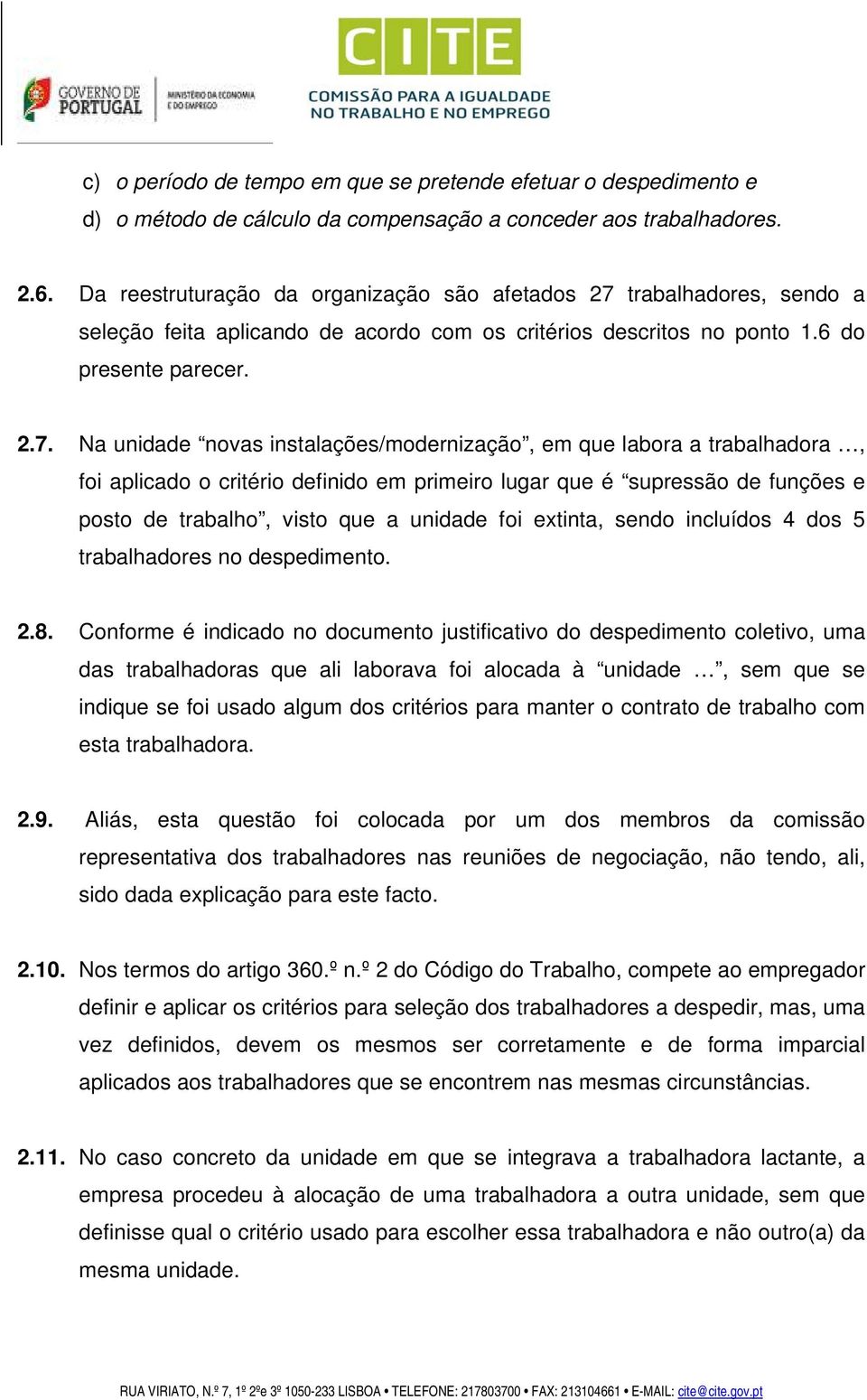 trabalhadores, sendo a seleção feita aplicando de acordo com os critérios descritos no ponto 1.6 do presente parecer. 2.7.