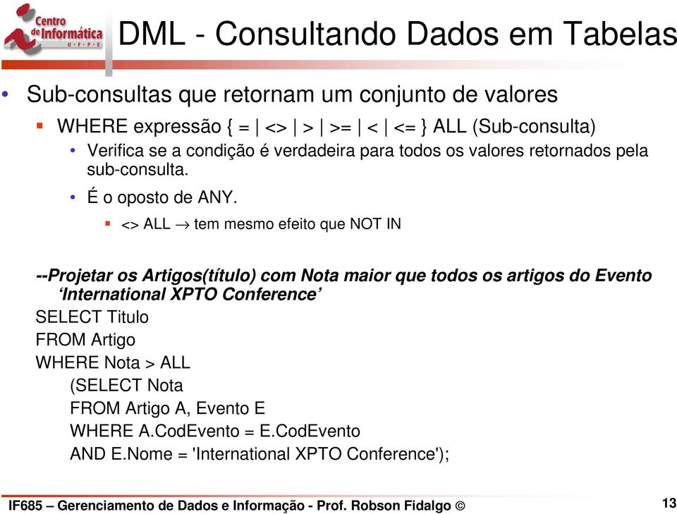 <> ALL tem mesmo efeito que NOT IN --Projetar os Artigos(título) com Nota maior que todos os artigos do Evento International XPTO Conference