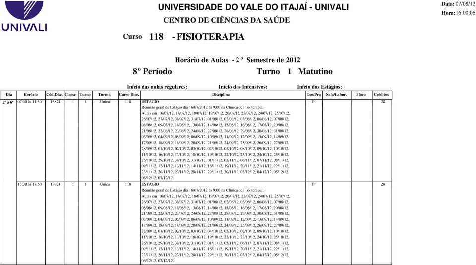 10/08/12, 13/08/12, 14/08/12, 15/08/12, 16/08/12, 17/08/12, 20/08/12, 21/08/12, 22/08/12, 23/08/12, 24/08/12, 27/08/12, 28/08/12, 29/08/12, 30/08/12, 31/08/12, 03/09/12, 04/09/12, 05/09/12, 06/09/12,