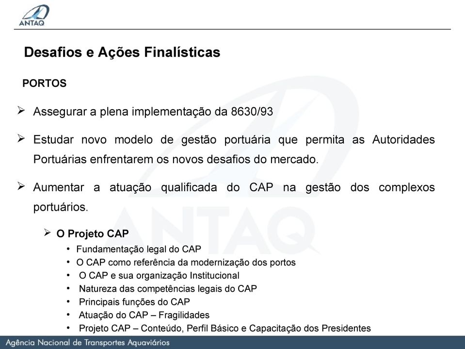 O Projeto CAP Fundamentação legal do CAP O CAP como referência da modernização dos portos O CAP e sua organização Institucional Natureza das