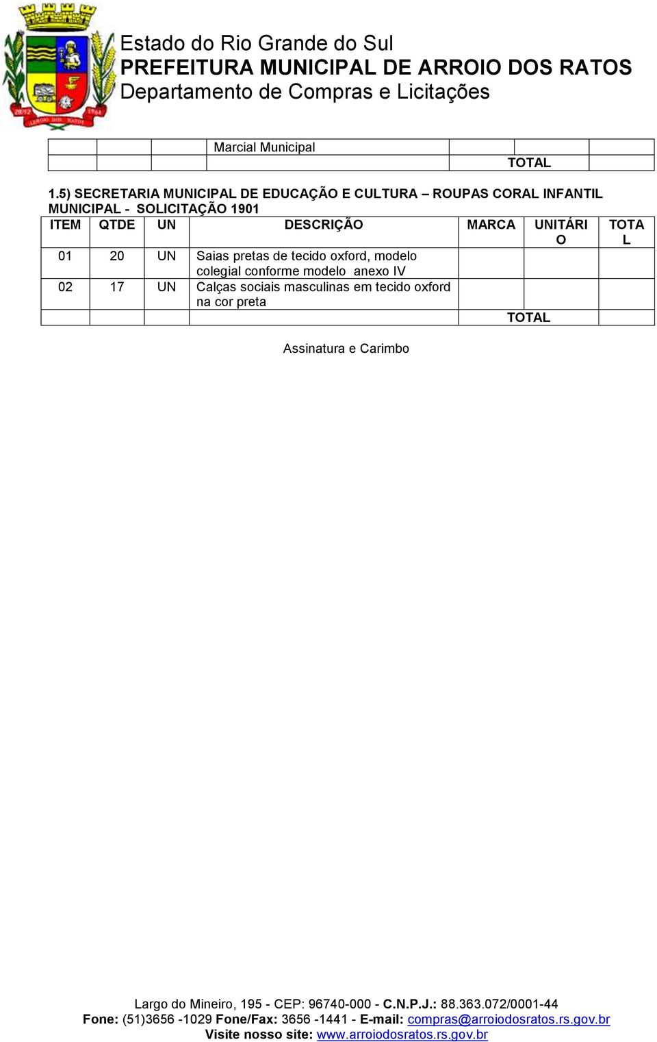 SOLICITAÇÃO 1901 ITEM QTDE UN DESCRIÇÃO MARCA UNITÁRI O 01 20 UN Saias pretas de