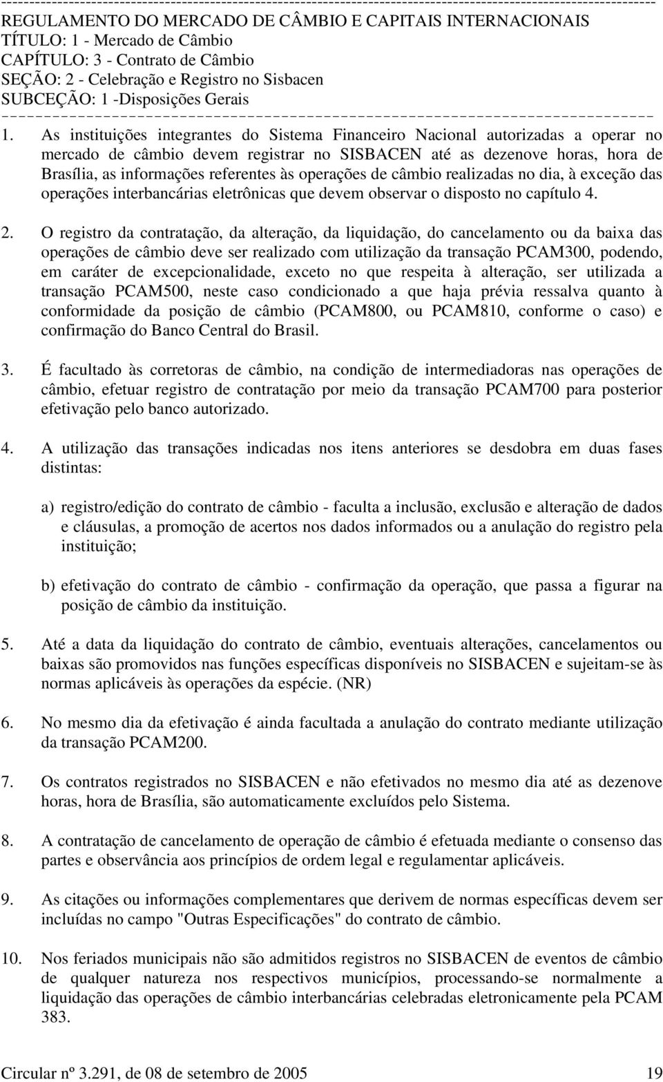 operações de câmbio realizadas no dia, à exceção das operações interbancárias eletrônicas que devem observar o disposto no capítulo 4. 2.