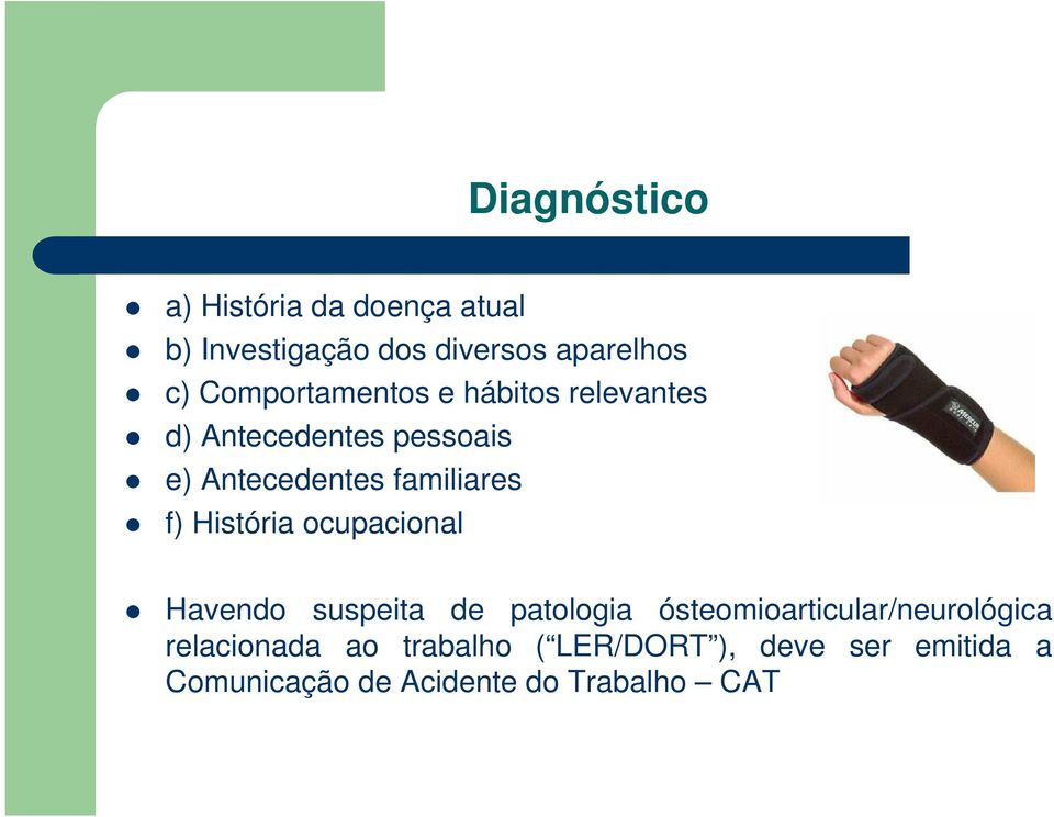 f) História ocupacional Havendo suspeita de patologia ósteomioarticular/neurológica