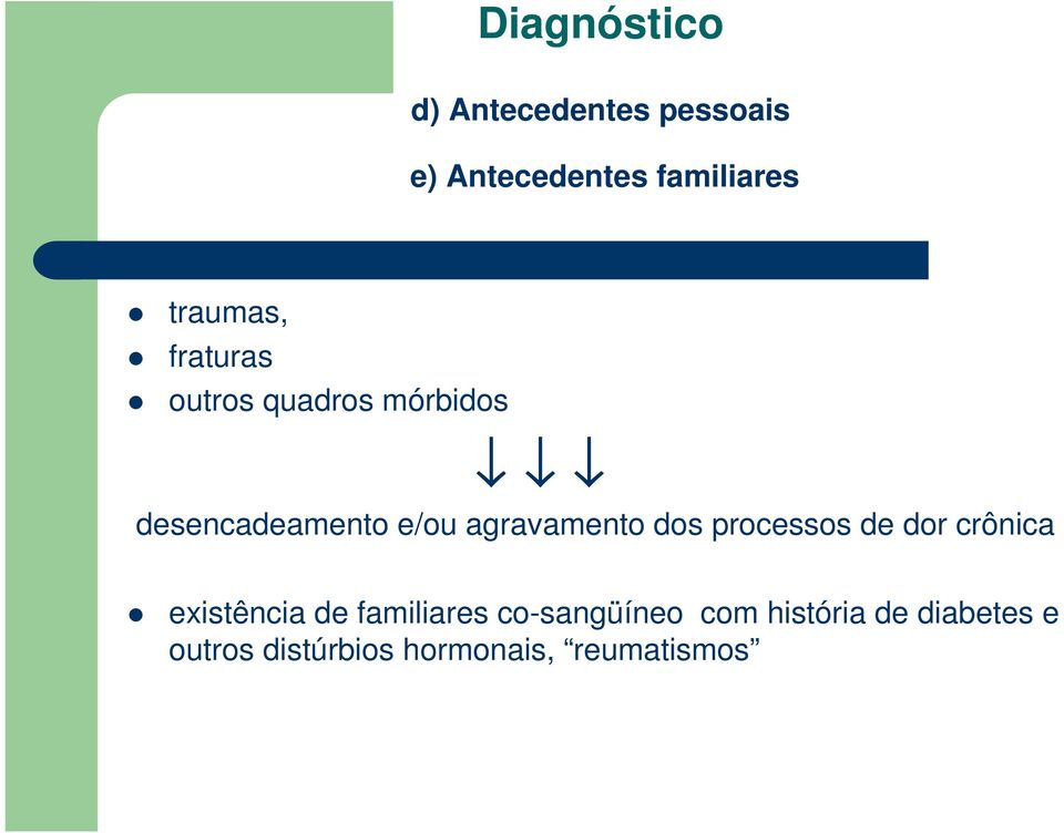 agravamento dos processos de dor crônica existência de familiares