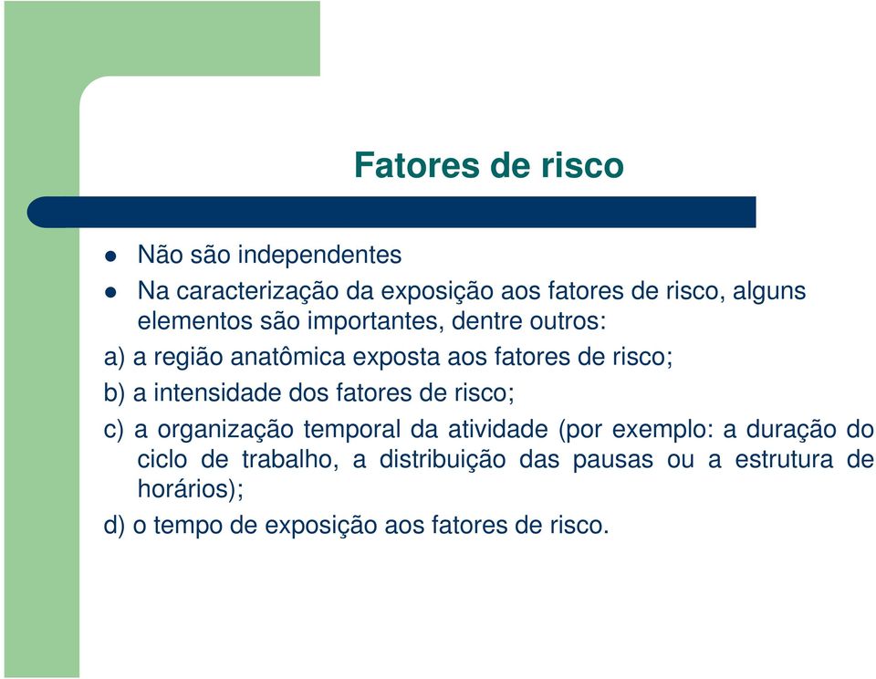 intensidade dos fatores de risco; c) a organização temporal da atividade (por exemplo: a duração do