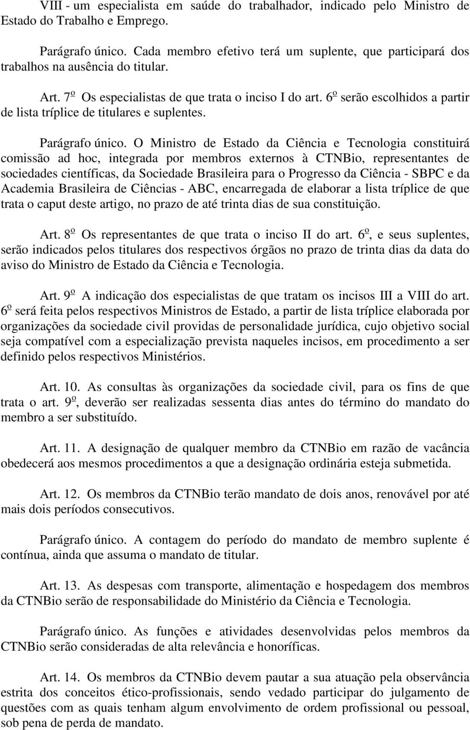 6 o serão escolhidos a partir de lista tríplice de titulares e suplentes. Parágrafo único.