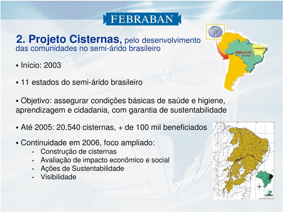 garantia de sustentabilidade Até 2005: 20.