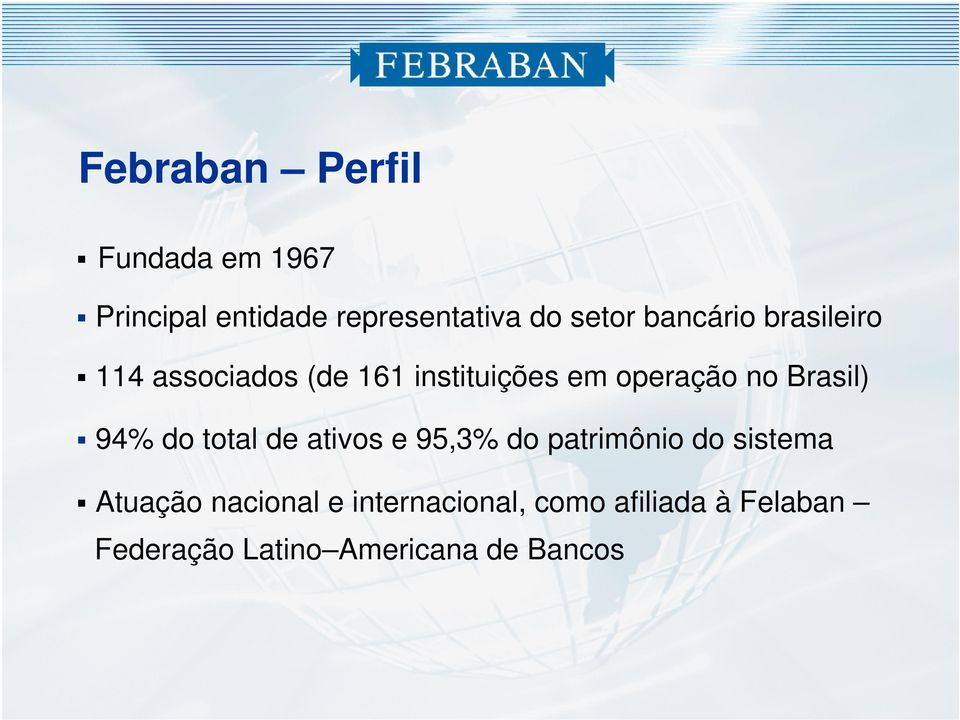 Brasil) 94% do total de ativos e 95,3% do patrimônio do sistema Atuação