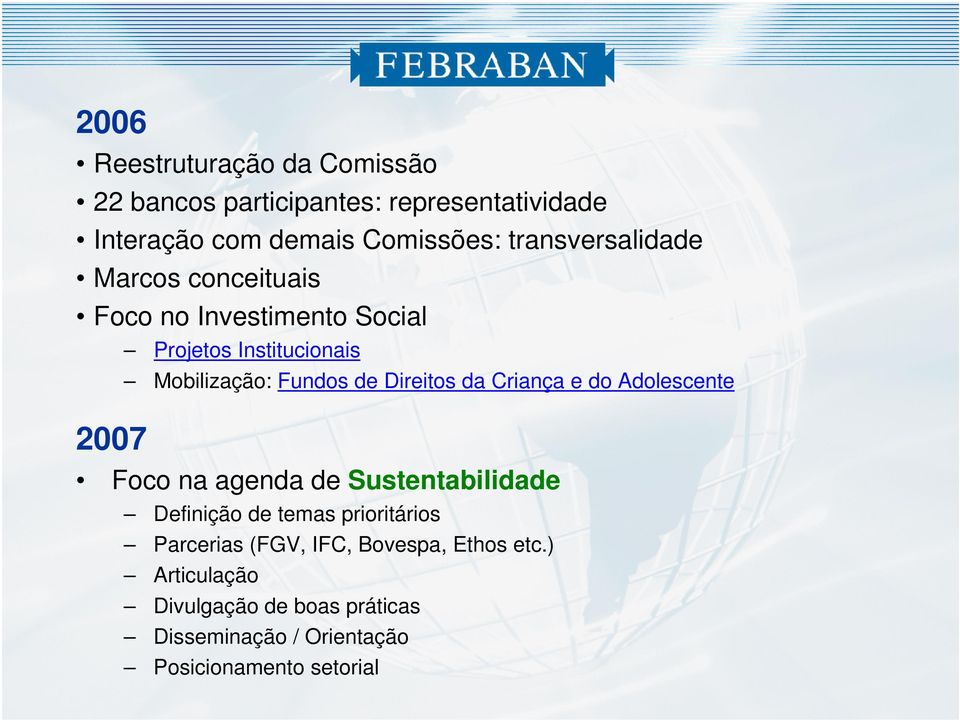 de Direitos da Criança e do Adolescente Foco na agenda de Sustentabilidade Definição de temas prioritários