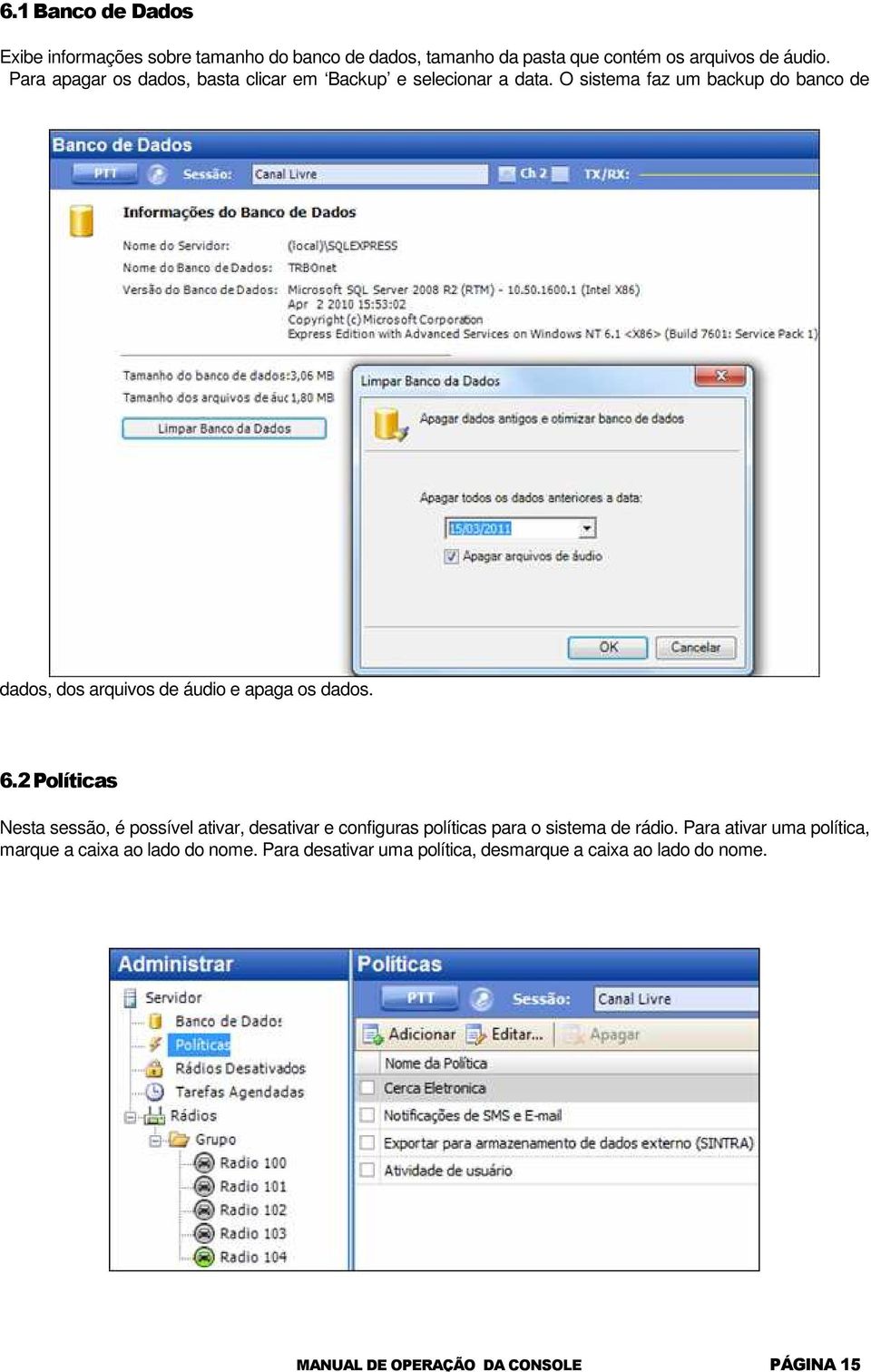 O sistema faz um backup do banco de dados, dos arquivos de áudio e apaga os dados. 6.