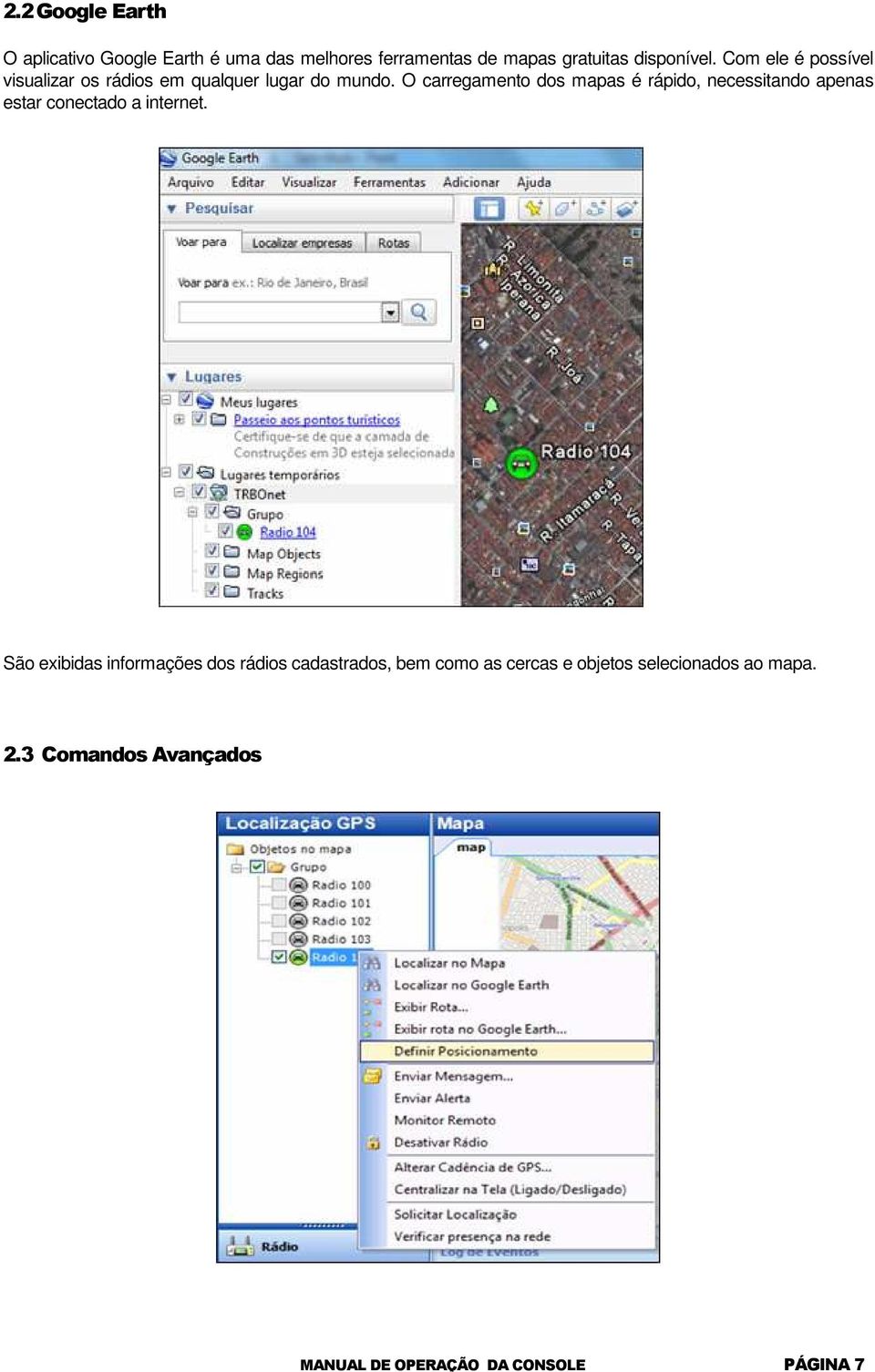 O carregamento dos mapas é rápido, necessitando apenas estar conectado a internet.