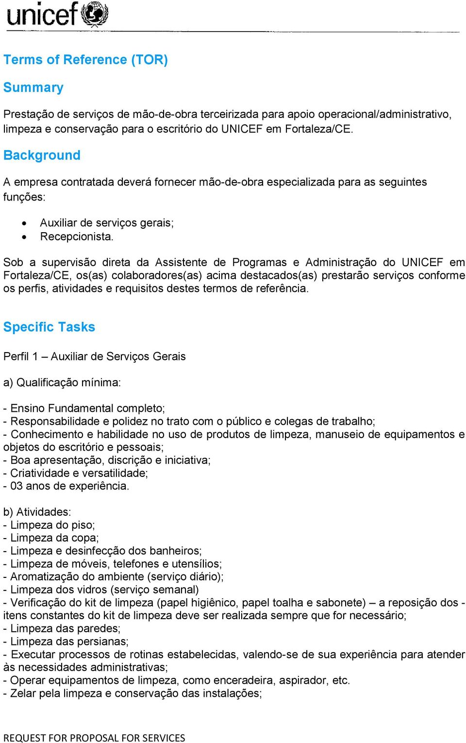 Sob a supervisão direta da Assistente de Programas e Administração do UNICEF em Fortaleza/CE, os(as) colaboradores(as) acima destacados(as) prestarão serviços conforme os perfis, atividades e