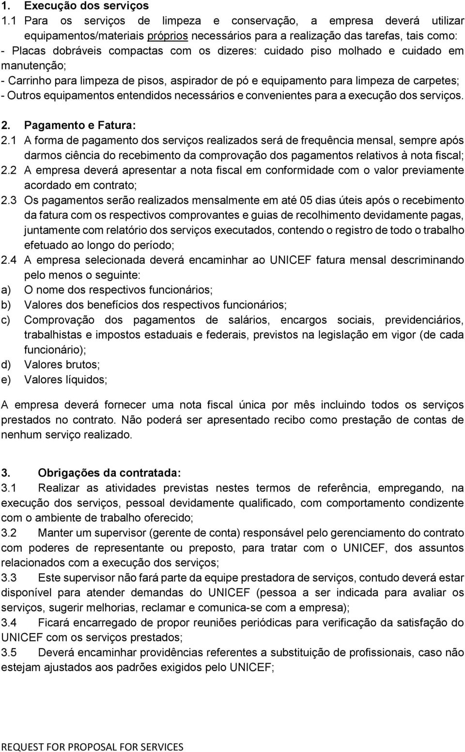 dizeres: cuidado piso molhado e cuidado em manutenção; - Carrinho para limpeza de pisos, aspirador de pó e equipamento para limpeza de carpetes; - Outros equipamentos entendidos necessários e