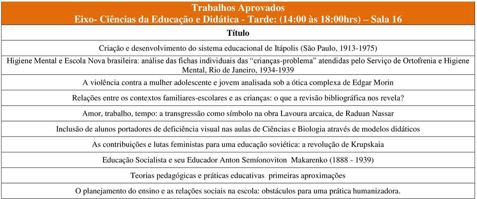 jovem analisada sob a ótica complexa de Edgar Morin Relações entre os contextos familiares-escolares e as crianças: o que a revisão bibliográfica nos revela?