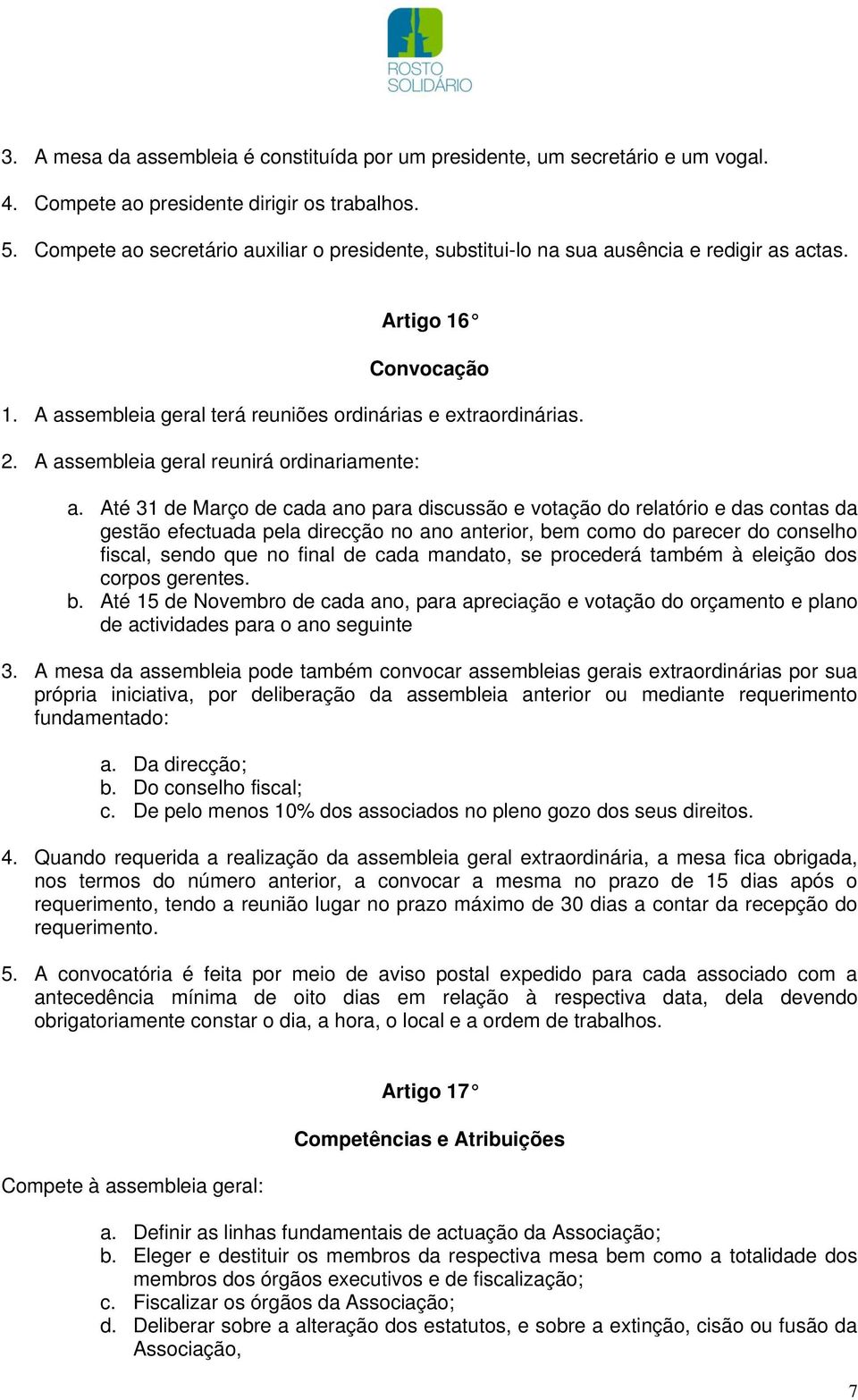 A assembleia geral reunirá ordinariamente: a.