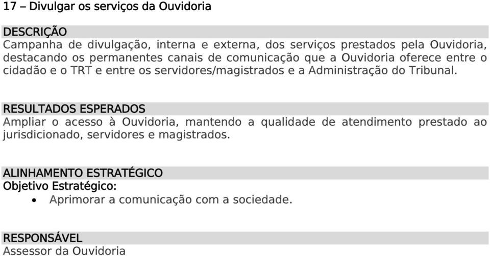 os servidores/magistrados e a Administração do Tribunal.