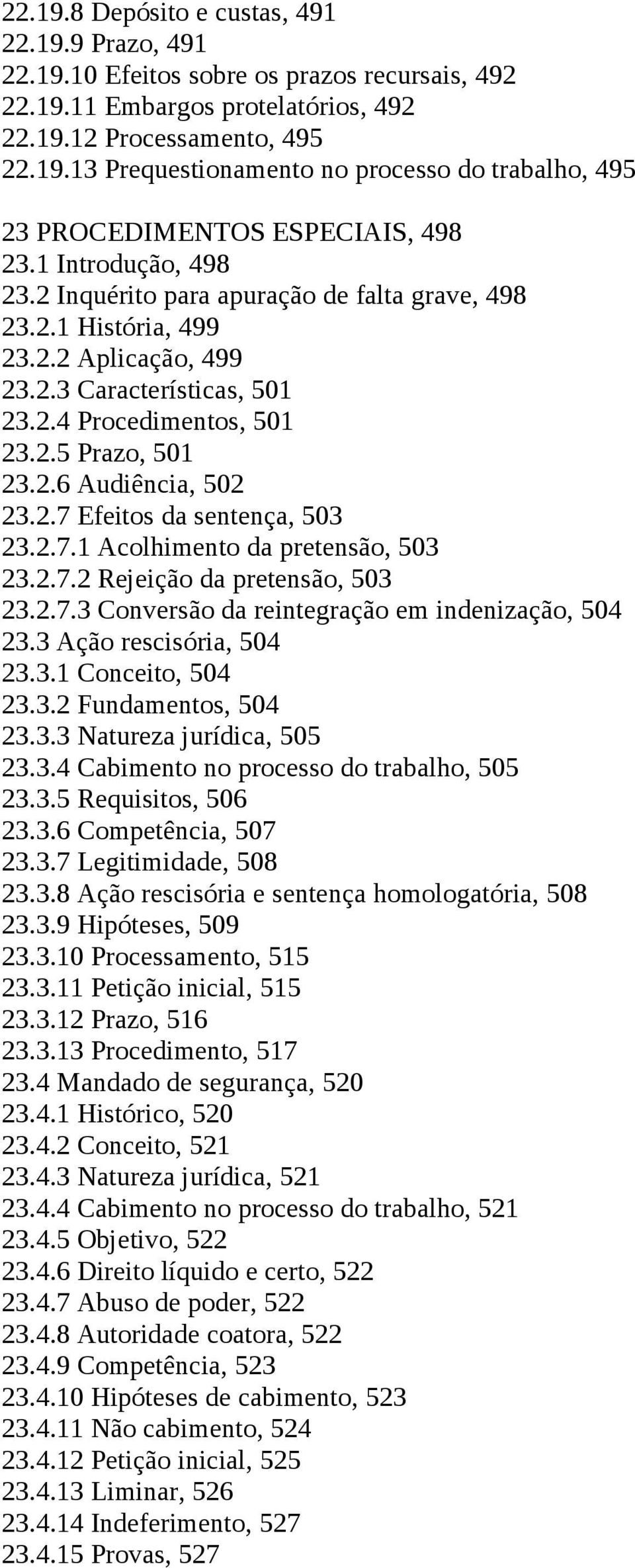 2.7 Efeitos da sentença, 503 23.2.7.1 Acolhimento da pretensão, 503 23.2.7.2 Rejeição da pretensão, 503 23.2.7.3 Conversão da reintegração em indenização, 504 23.3 Ação rescisória, 504 23.3.1 Conceito, 504 23.