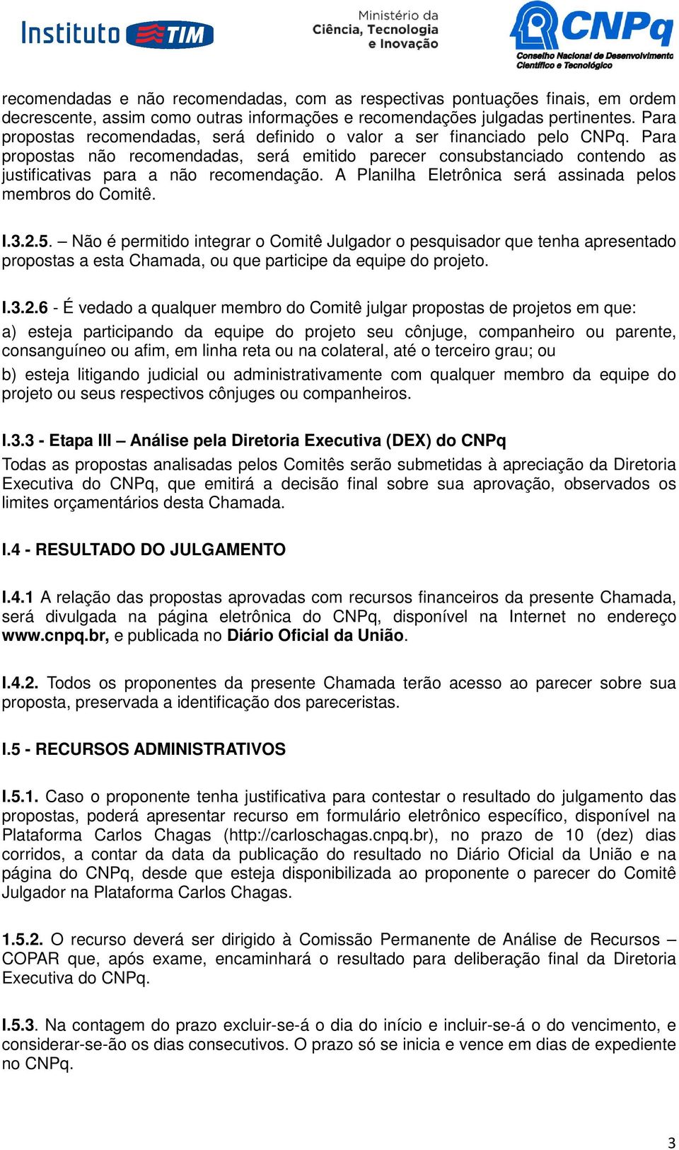 A Planilha Eletrônica será assinada pelos membros do Comitê. I.3.2.5.