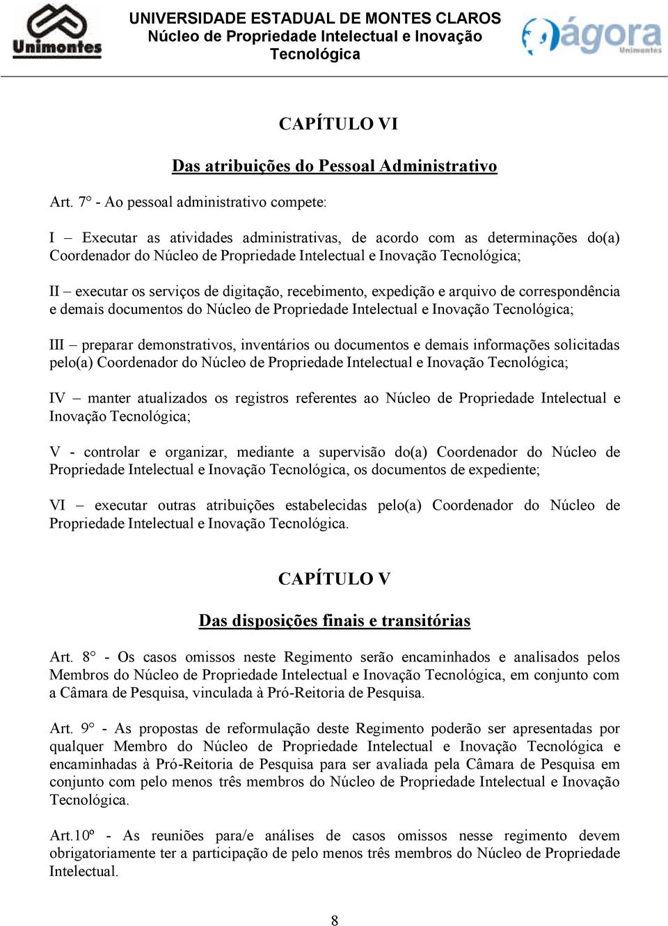 arquivo de correspondência e demais documentos do ; III preparar demonstrativos, inventários ou documentos e demais informações solicitadas pelo(a) Coordenador do ; IV manter atualizados os registros