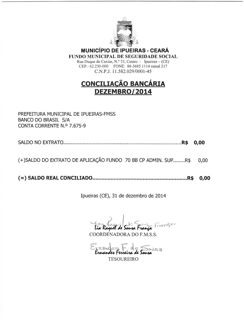 029/0001-45 CONCILIACAO BANCARIA DEZEMBRO/ 2014 PREFE1TURA MUNICIPAL DE IPUEIRAS-FMSS BANCO DO BRASIL S/A CONTA CORRENTE N. 7.
