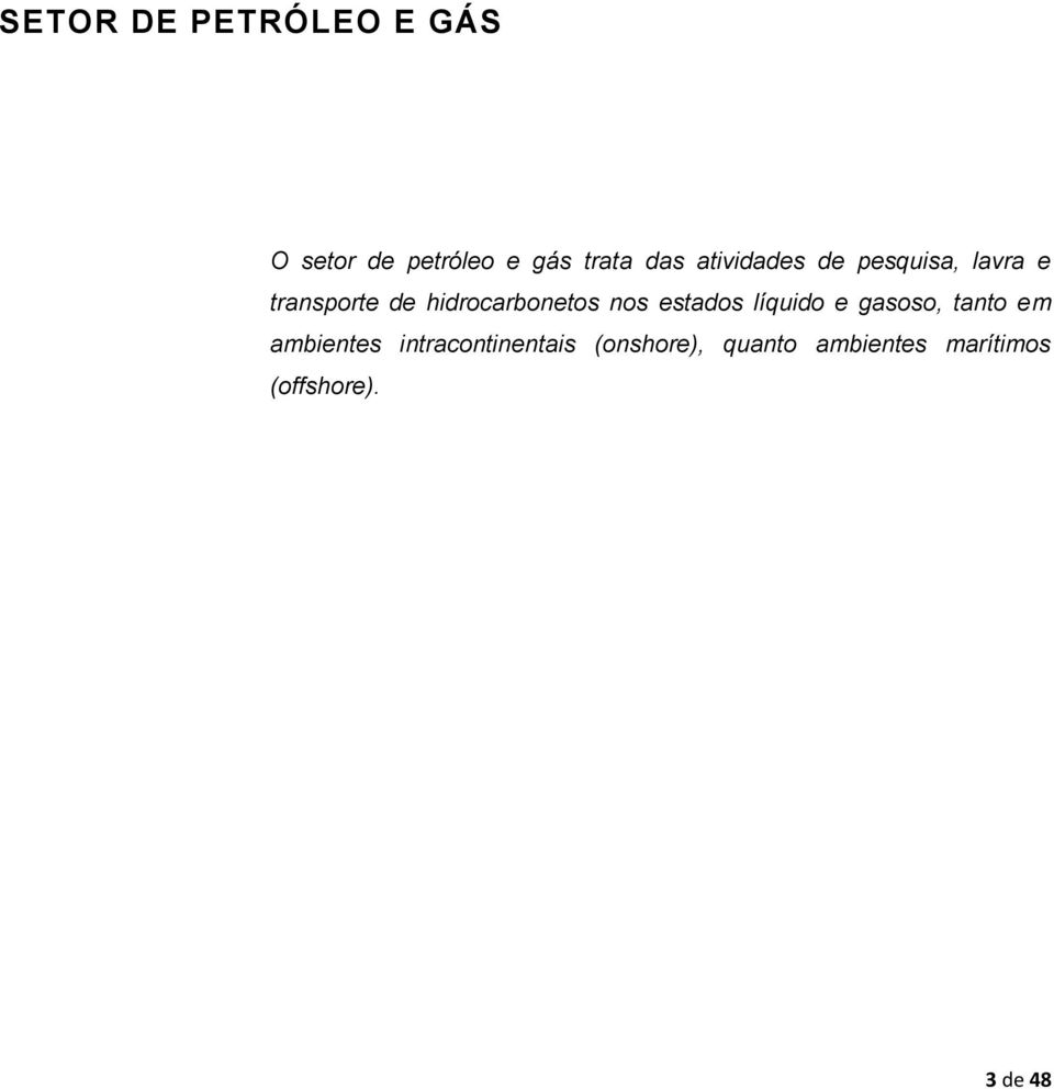 nos estados líquido e gasoso, tanto em ambientes