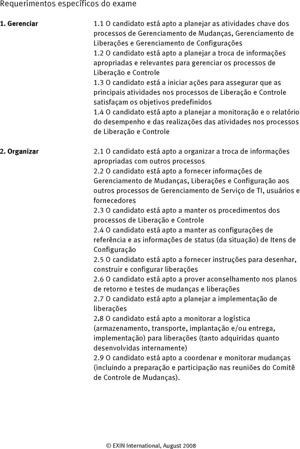 2 O candidato está apto a planejar a troca de informações apropriadas e relevantes para gerenciar os processos de Liberação e Controle 1.