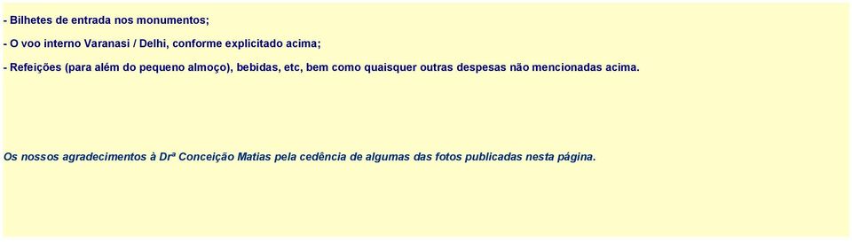 como quaisquer outras despesas não mencionadas acima.